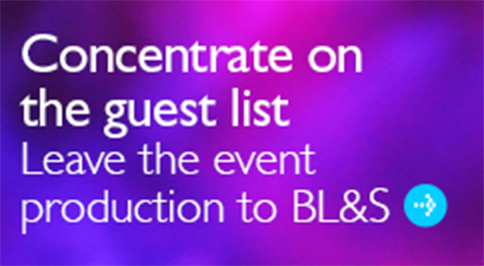 Concentrate on the guest list - Leave the event production to BL&S