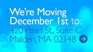 We're Moving Dec. 1 to 420 Pearl St., Suite C, Malden, MA 02148.